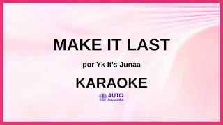Yk It's Junaa - MAKE IT LAST KARAOKE (tono original)