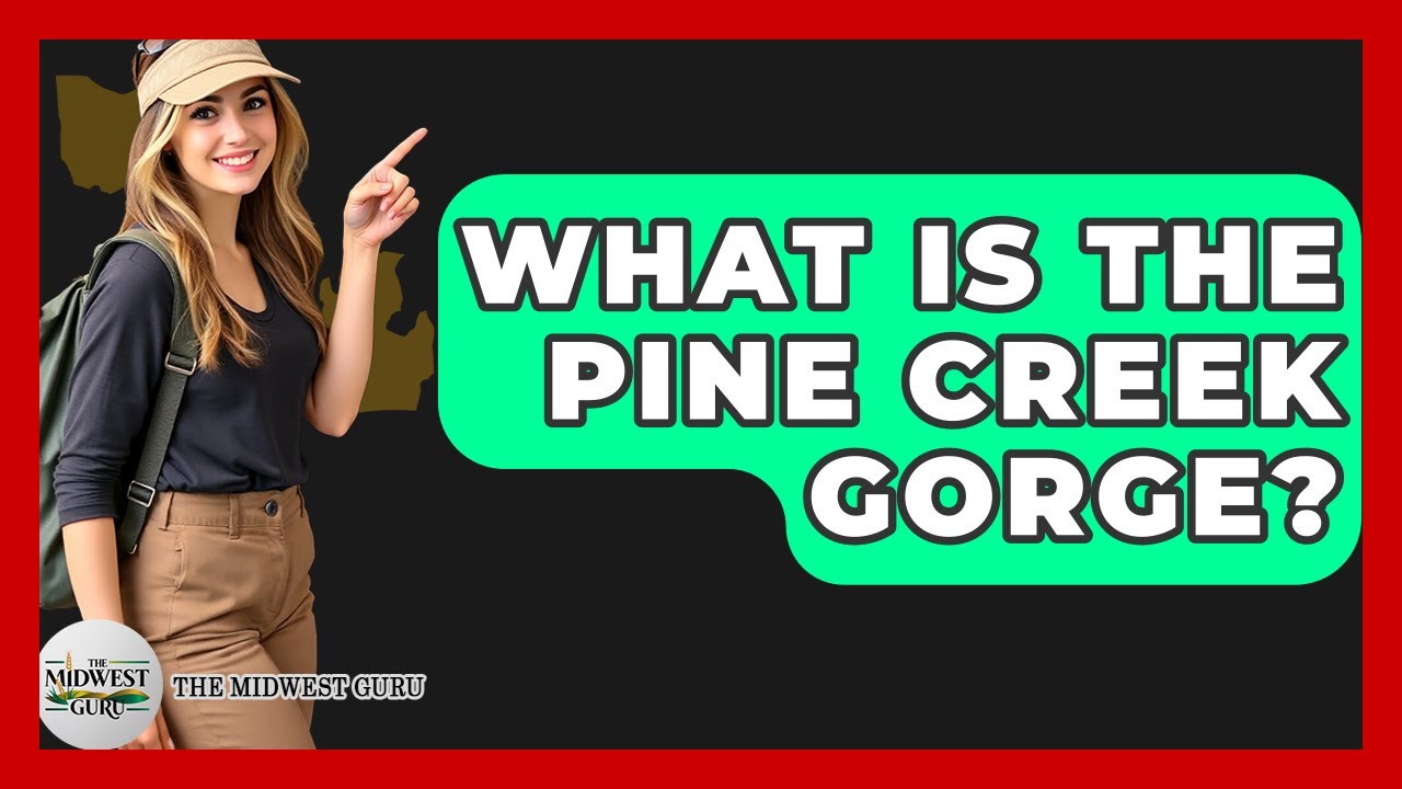 What Is The Pine Creek Gorge? - The Midwest Guru
