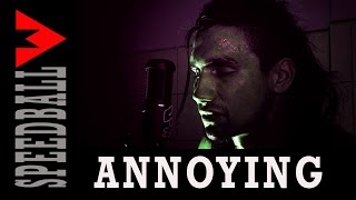 Video thumbnail of "ANNOYING -  Speedball (lyrics)"