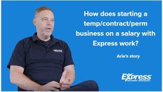 How does starting a temp/contract/perm business on a salary with Express work Arie's Story