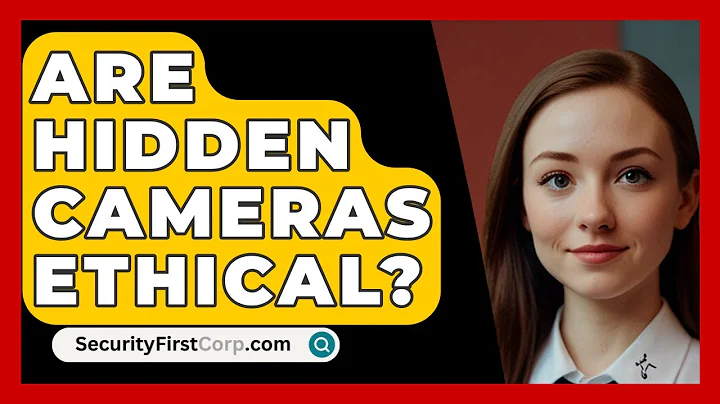 Are Hidden Cameras Ethical? - SecurityFirstCorp.com