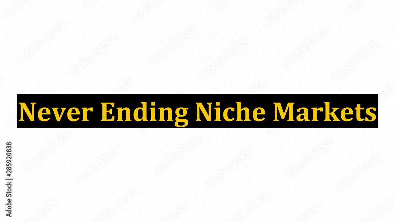 Never Ending Niche Markets