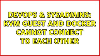 DevOps & SysAdmins: KVM Guest and Docker cannot connect to each other Profile