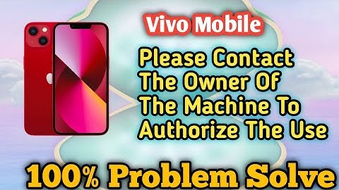 Please Contact The Owner Of The Machine To Authorize The Use||Vivo Mobile 100% Problem Solve