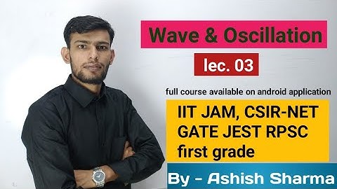 Wave & Oscillation by Ashish Sharma 03 || IIT-JAM CSIR-NET GATE JEST TIFR MSc BSc Amplitude Classes