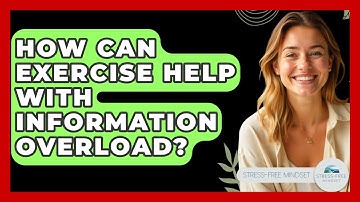 How Can Exercise Help With Information Overload? - Stress Free Mindset