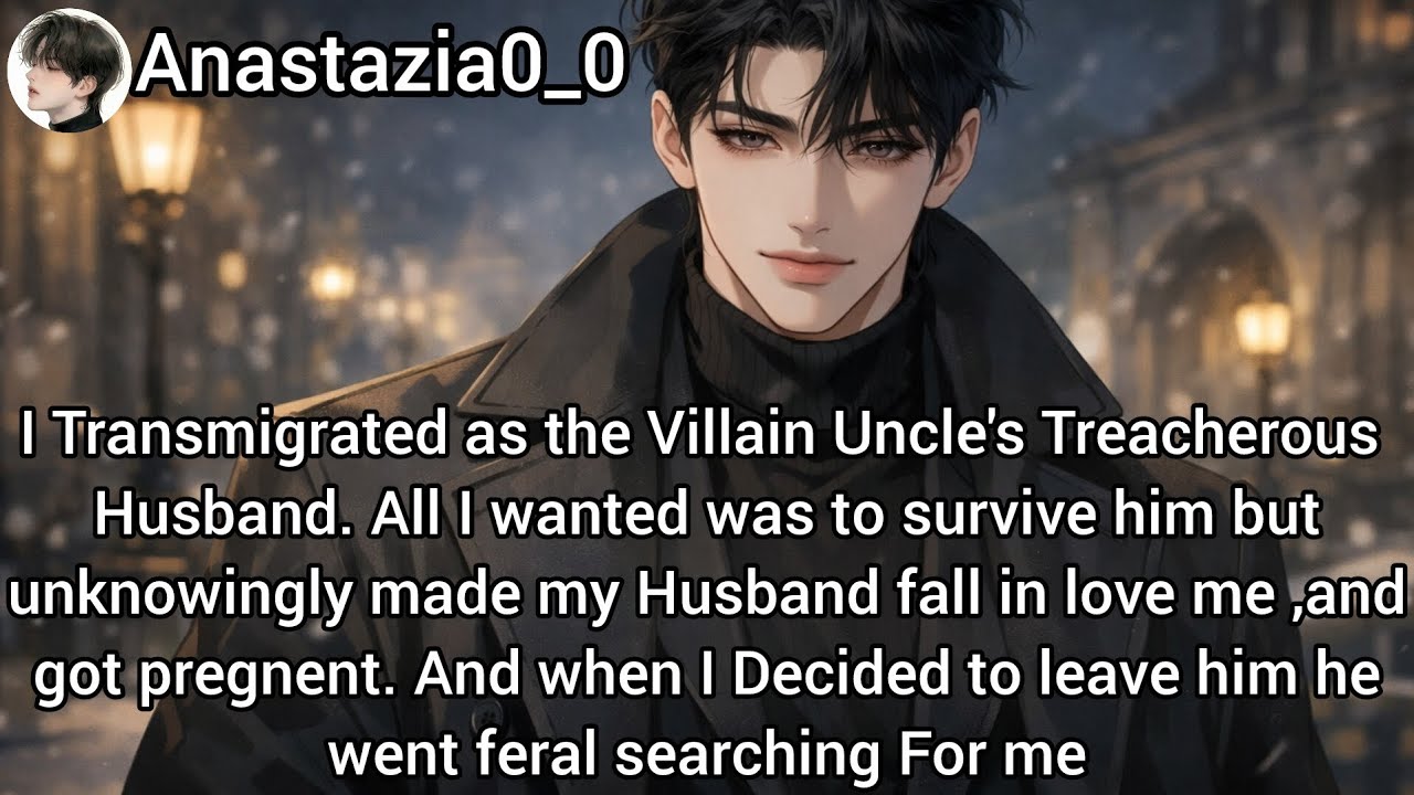 Transmigrated as the Villain uncle's Husband but i planned to escape the him —now I’m pregnant