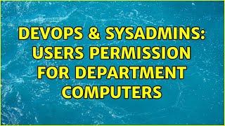 DevOps & SysAdmins: users permission for department computers (2 Solutions!!) Profile