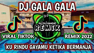 DJ GALA GALA | KU RINDU GAYAMU KETIKA BERMANJA REMIX VIRAL TIKTOK TERBARU 2022 FULL BASS