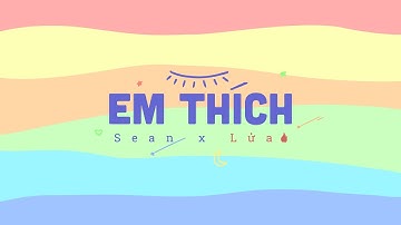 SEANPOET | EM THÍCH ft. LỬA | OFFICIAL MV LYRIC