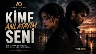 Kime Anlatayım Seni | Anatolian Dgu