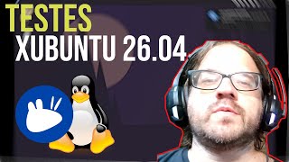 Xubuntu 26.04. Primeiros testes(e impressões) antes da versão final sair!