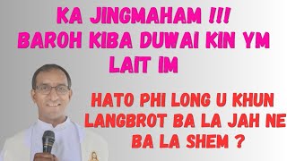Jingmaham!!! Sngap, Hato baroh kiba duwai kin lait im? Ka homily Sngi U Trai khatwei... Jingmaham!!! Sngap, Hato baroh kiba duwai kin lait im? Ka homily Sngi U Trai khatwei...