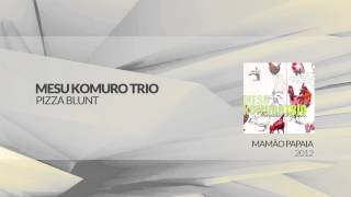 Mesu Komuro Trio - Pizza Blunt