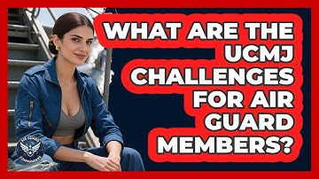 What Are The UCMJ Challenges For Air Guard Members? - Air Guard Commanders