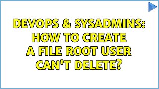 DevOps & SysAdmins: How to create a file root user can't delete? Wealth