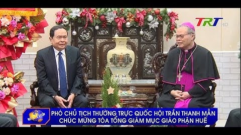 Phó Chủ tịch Thường trực Quốc hội Trần Thanh Mẫn thăm, chúc mừng Tòa Tổng giám mục Giáo phận Huế