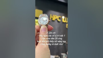 Hướng dẫn chỉnh giờ, ngày, lên cót đồng hồ Rolex - HPC LUXURY