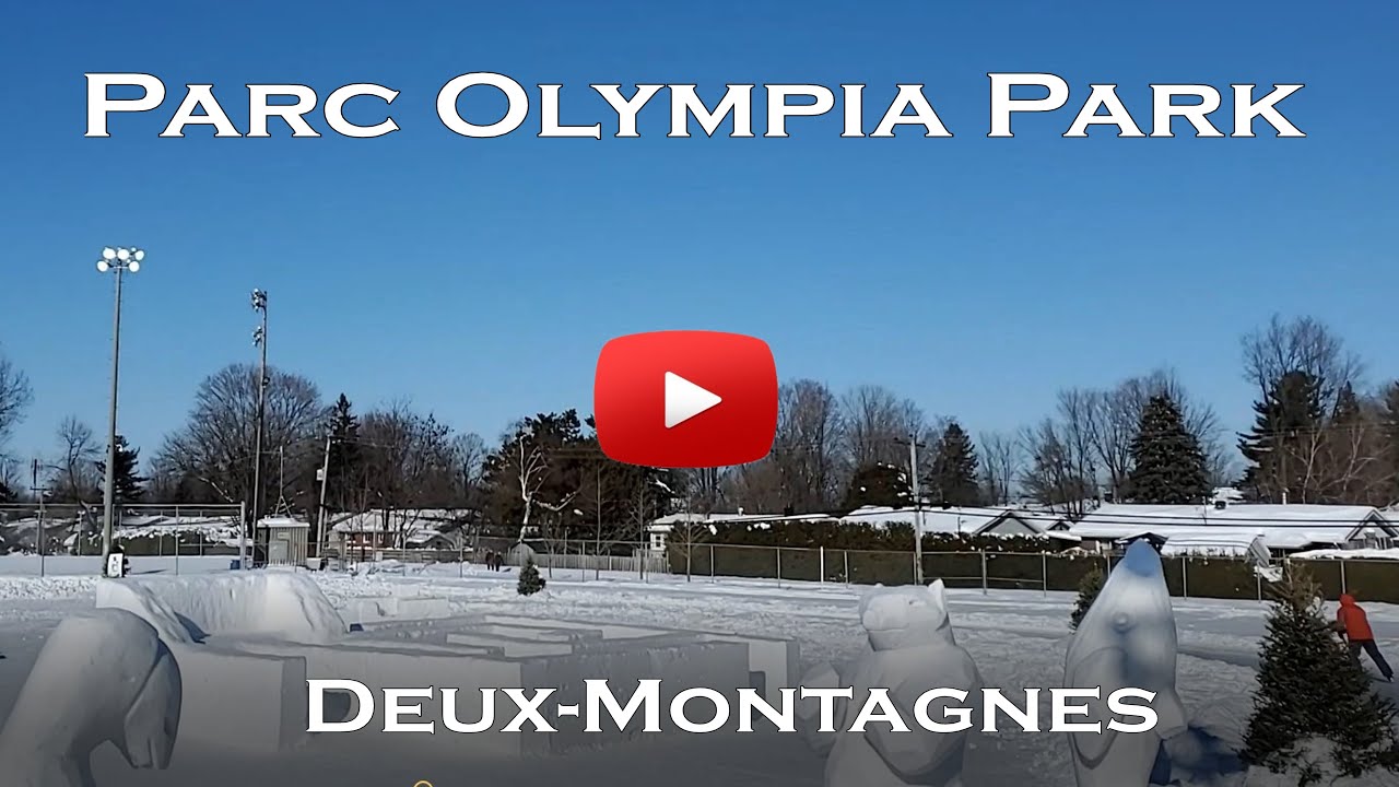 Parc Olympia Park DeuxMontagnes Feb. 2021 YouTube