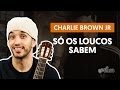 Só Os Loucos Sabem - Charlie Brown Jr. (aula de violão completa)