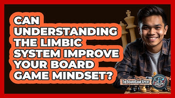 Can Understanding The Limbic System Improve Your Board Game Mindset? - The Board Game Xpert