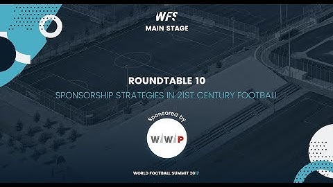 ROUNDTABLE 11 - Sponsorship Strategies in 21st Century Football by WWP