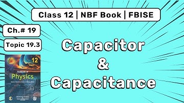 Capacitor | Capacitance of Parallel Plate Capacitor | 12 Physics Ch 19 FBISE NBF Book