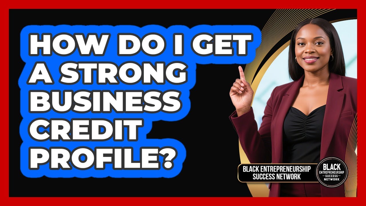 How Do I Get A Strong Business Credit Profile?