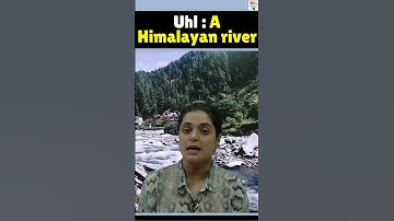 Uhl: A Himalayan river #upsc #river #hpas