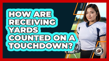 How Are Receiving Yards Counted On A Touchdown?