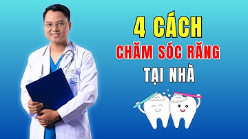 4 Cách Chăm Sóc Răng Tại Nhà! Hệ Thống Nha Khoa DC