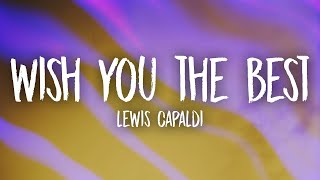 Lewis Capaldi - Wish You The Best (Lyrics)