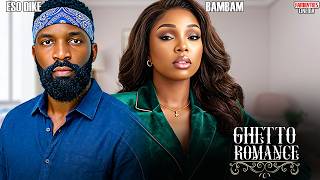GHETTO ROMANCE - BAMBAM OLAWUNMI ADENIBUYAN, ESO DIKE - Nigerian Movie