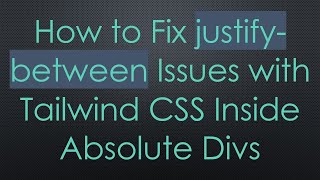 How to Fix justify-between Issues with Tailwind CSS Inside Absolute Divs