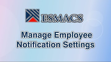 How to Manage Employee Notification Settings | ESMACS Tutorial
