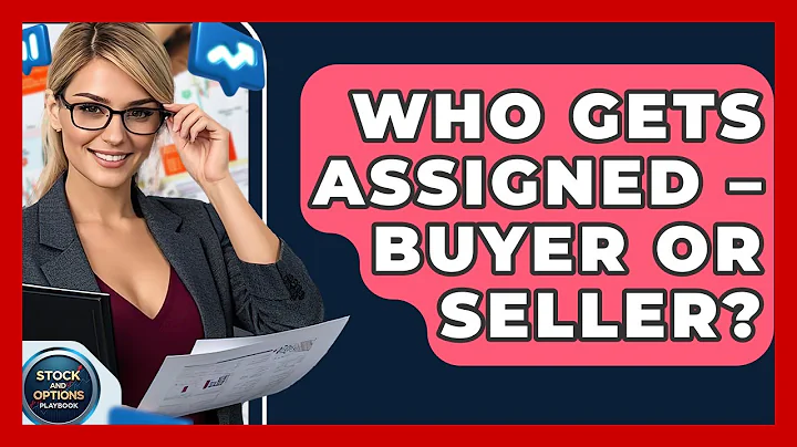 Who Gets Assigned – Buyer Or Seller? - Stock and Options Playbook