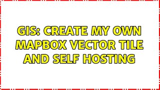 GIS: Create my own MapBox Vector tile and self hosting