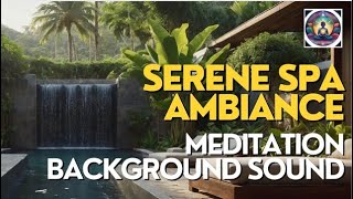 SERENE SPA AMBIANCE ( Meditation Background Sound)
