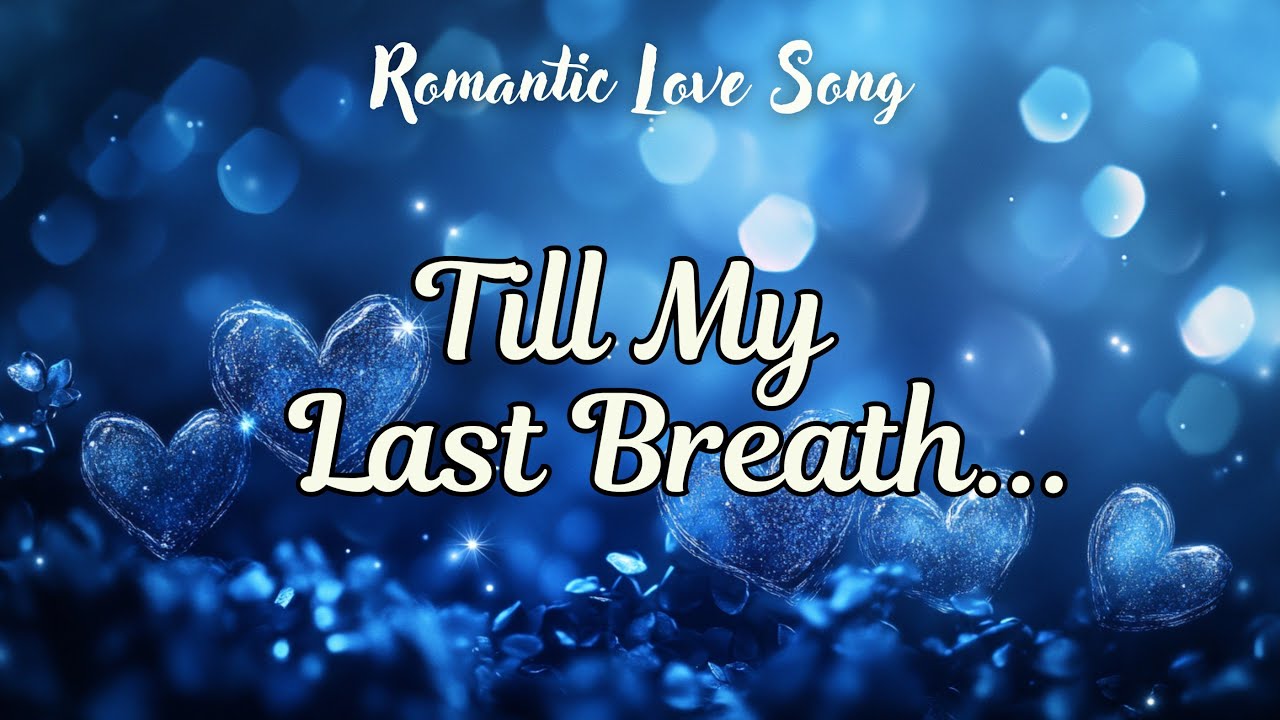 Till My Last Breath 💕 Heartfelt Romantic Love Song | Emotional Lyric Video 2026