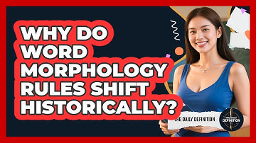 Why Do Word Morphology Rules Shift Historically? - The Daily Definition