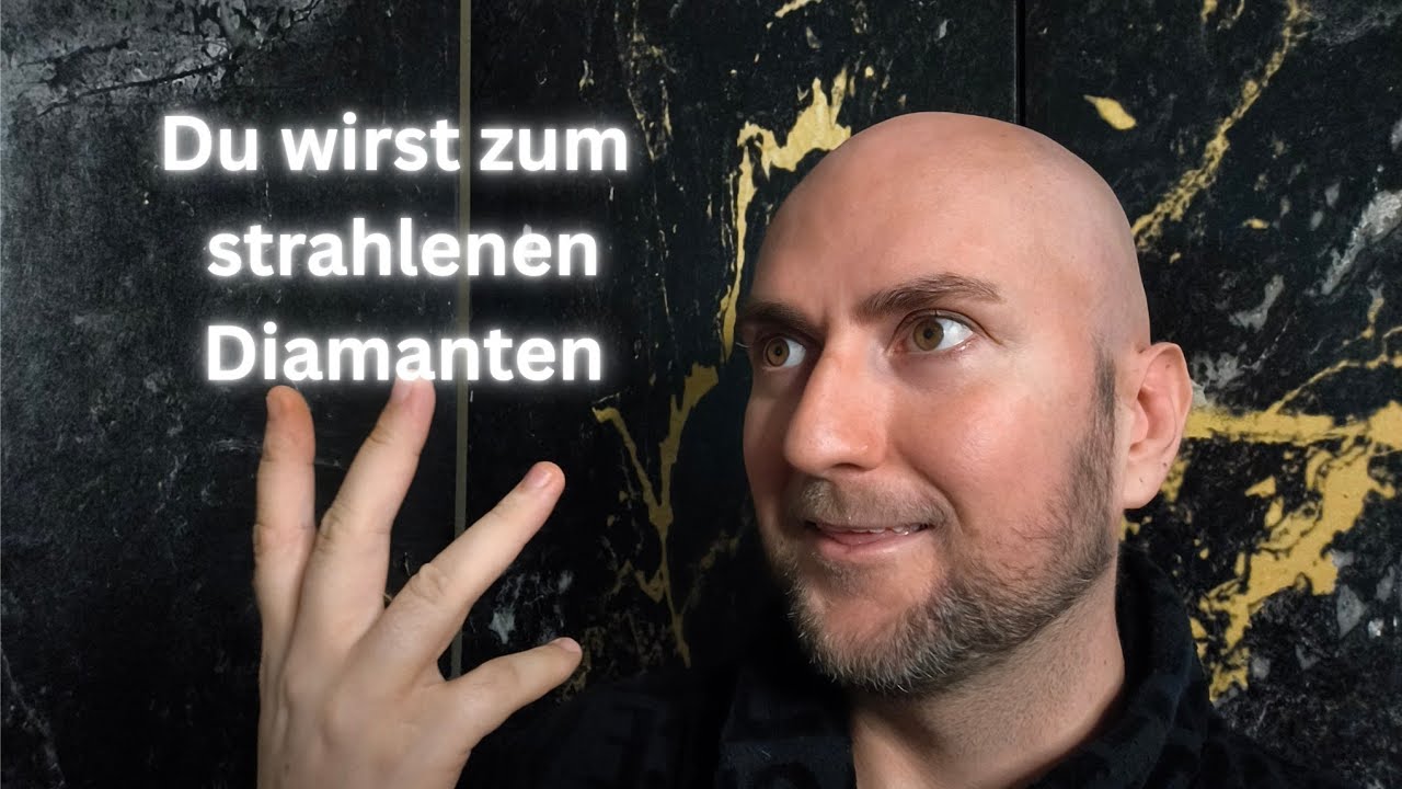 Du wirst zum strahlendem Diamanten 