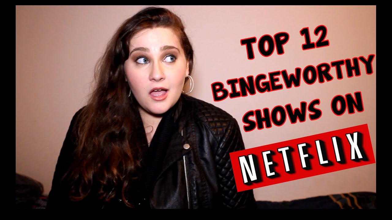 My Top 12 Bingeworthy Shows On Netflix Youtube 