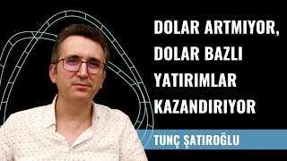 Dolar Artmıyor, Dolar Bazlı Yatırımlar Kazandırıyor