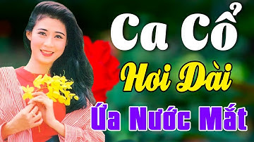 Vừa Nằm Vừa Nghe Ca Cổ Cải Lương Hơi Dài Ru Ngủ - Ca Cổ Cải Lương Xưa ỨA NƯỚC MẮT🌹Ca Cổ Tân Thời