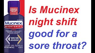 Is Mucinex night shift good for a sore throat