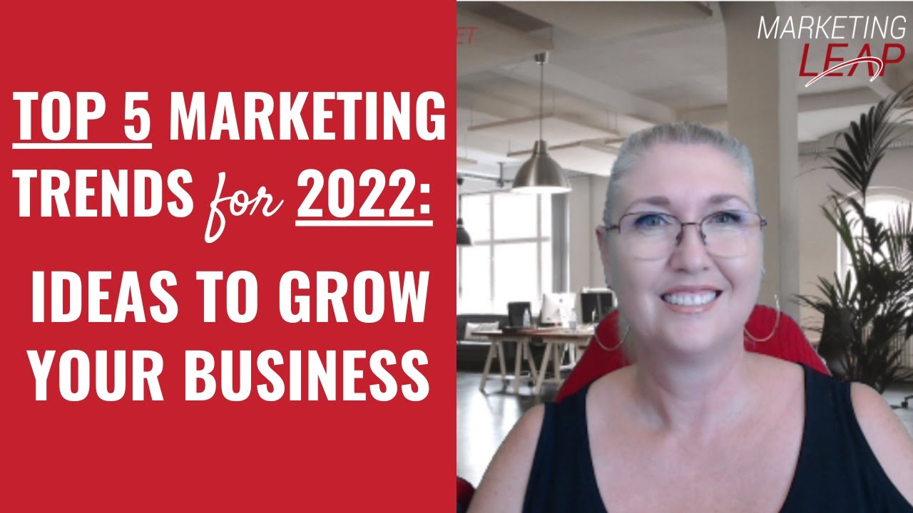 Top 5 Marketing Trends for 2022: Ideas to Grow Your Business