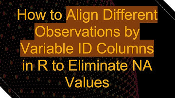 How to Align Different Observations by Variable ID Columns in R to Eliminate NA Values