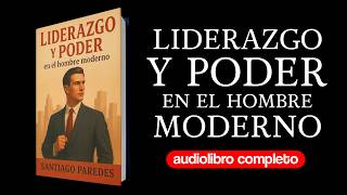Leadership and Power in Modern Man | Full Audiobook in Spanish Leadership and Power in Modern Man | Full Audiobook in Spanish
