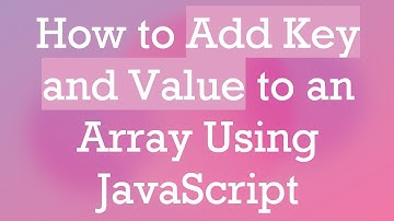 How to Add Key and Value to an Array Using JavaScript