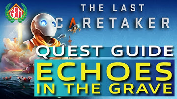 Last Caretaker Echos in the Grave Quest Guide